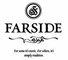 F FARSIDE FOR SOME IT'S EXOTIC. FOR OTHERS, IT'S SIMPLY TRADITION.