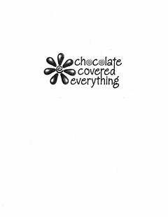 CHOCOLATE COVERED EVERYTHING
