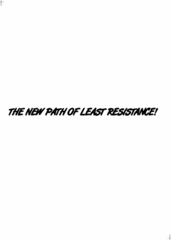 THE NEW PATH OF LEAST RESISTANCE!