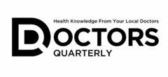 DOCTORS QUARTERLY HEALTH KNOWLEDGE FROMYOUR LOCAL DOCTORS