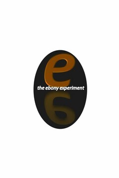 THE EBONY EXPERIMENT E