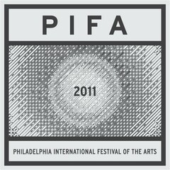 PIFA 2011 PHILADELPHIA INTERNATIONAL FESTIVAL OF THE ARTS