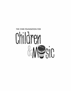 THE CWB FOUNDATION FOR CHILDREN & MUSIC