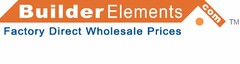 BUILDER ELEMENTS.COM FACTORY DIRECT WHOLESALE PRICES