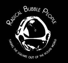 RADICAL BUBBLE PEOPLE TAKING THE SQUAREOUT OF THE ROUND WORLD