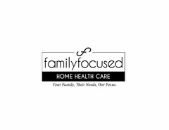 FF FAMILYFOCUSED HOME HEALTH CARE YOUR FAMILY, THEIR NEEDS, OUR FOCUS.