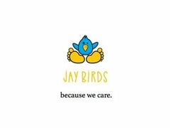 JAY BIRDS BECAUSE WE CARE.