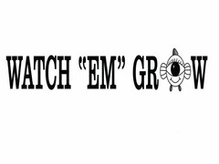 WATCH "EM" GROW