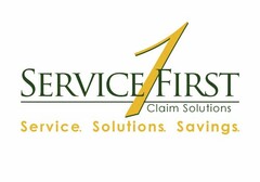 SERVICE FIRST CLAIM SOLUTIONS. SERVICE. SOLUTIONS. SAVINGS. 1