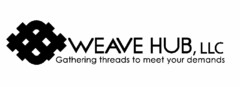 WEAVE HUB, LLC GATHERING THREADS TO MEET YOUR DEMANDS