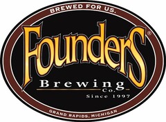 BREWED FOR US. GRAND RAPIDS, MICHIGAN FOUNDERS BREWING CO. SINCE 1997