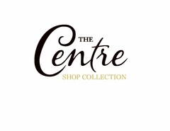 THE CENTRE SHOP COLLECTION