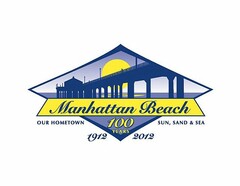 MANHATTAN BEACH OUR HOMETOWN SUN SAND & SEA 100 YEARS 1912 2012