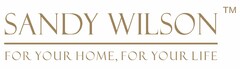 SANDY WILSON FOR YOUR HOME YOUR LIFE