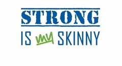 STRONG IS MY SKINNY