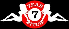 7 YEAR BITCH