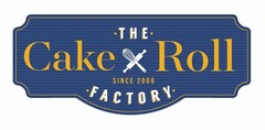 THE CAKE ROLL FACTORY SINCE 2006 FACTORY