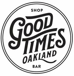 SHOP GOOD TIMES OAKLAND BAR