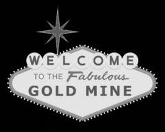 WELCOME TO THE FABULOUS GOLD MINE