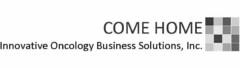 COME HOME INNOVATIVE ONCOLOGY BUSINESS SOLUTIONS, INC.