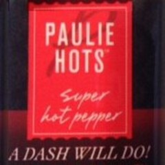 PAULIE HOTS SUPER HOT PEPPER A DASH WILL DO!