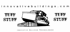 INNOVATIVEBUILDINGS.COM TUFF STUFF TUFF STUFF INNOVATIVE BUILDING TECHNOLOGIES PROUDLY MADE IN USA