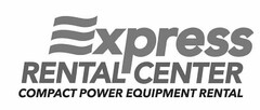 EXPRESS RENTAL CENTER COMPACT POWER EQUIPMENT RENTAL