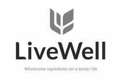 LIVEWELL WHOLESOME INGREDIENTS FOR A BETTER LIFE