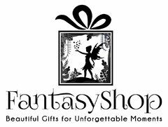 FANTASYSHOP BEAUTIFUL GIFTS FOR UNFORGETTABLE MOMENTS