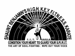 SHAUN T BENJAMIN'S H.I.G.H. K.E.Y. F.I.T.N.E.S.S. KARATE BODY EMOTION MIND SPIRIT F.I.T. S.O.U.L.S. CONDITION YOUR HEART TO GUARD YOUR S.P.I.R.I.T. THE ART OF SOUL-FIGHTING : WIPE OUT YOUR VICES