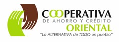 COOPERATIVA DE AHORRO Y CREDITO ORIENTAL "LA ALTERNATIVA DE TODO UN PUEBLO"