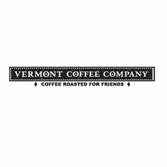 VERMONT COFFEE COMPANY COFFEE ROASTED FOR FRIENDS