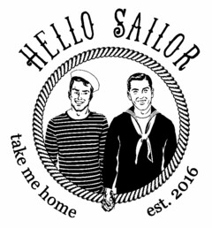 HELLO SAILOR TAKE ME HOME EST. 2016