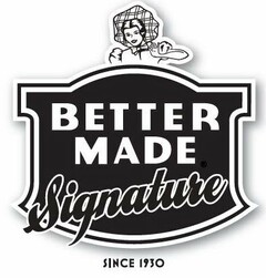 BETTER MADE SIGNATURE SINCE 1930