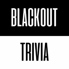 BLACKOUT TRIVIA