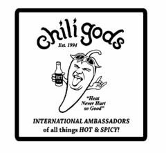 CHILI GODS EST. 1994 "HEAT NEVER HURT SO GOOD" INTERNATIONAL AMBASSADORS OF ALL THINGS HOT & SPICY! HOT XXX