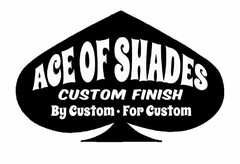 ACE OF SHADES CUSTOM FINISH BY CUSTOM ·FOR CUSTOM