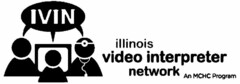 IVIN ILLINOIS VIDEO INTERPRETER NETWORK AN MCHC PROGRAM