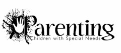 PARENTING CHILDREN WITH SPECIAL NEEDS