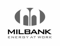 M MILBANK ENERGY AT WORK