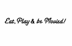 EAT, PLAY & BE MOVIED!