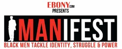 EBONY.COM PRESENTS MANIFEST: BLACK MEN TACKLE IDENTITY, STRUGGLE & POWER