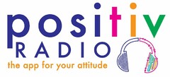 POSITIV RADIO THE APP FOR YOUR ATTITUDE