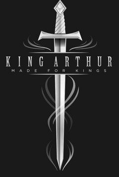 KING ARTHUR MADE FOR KINGS