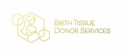 BIRTH TISSUE DONOR SERVICES