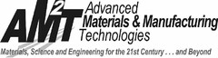 AM2T ADVANCED MATERIALS & MANUFACTURINGTECHNOLOGIES MATERIALS, SCIENCE AND ENGINEERING FOR THE 21ST CENTURY . . . AND BEYOND