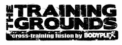 THE TRAINING GROUNDS CROSS-TRAINING FUSION BY BODYPLEX