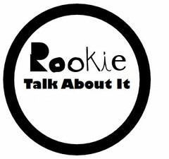 ROOKIE TALK ABOUT IT