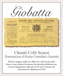 GIOBATTA CHIANTI COLLI SENESI DENOMINAZIONE DI ORIGINE CONTROLLATA E GARANTITA IL NOSTRO IMPEGNO NELLA CURA DELLA VITE E DEL VINO HA RADICI LONTANE, COME ATTESTA IL DOCUMENTO CHE RIPRODUCE FEDELMENTE UNA RICEVUTA DI PAGAMENTO RILASCIATA AD UN NOSTRO ANTENATO DAI FUNZIONARI DI NAPOLEONE NEL 1810 REGIE DES DROITS REUNIS VENTE EN DETAIL DROIT DE DIXIEME CONTRAINTE