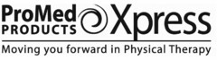 PROMED PRODUCTS XPRESS MOVING YOU FORWARD IN PHYSICAL THERAPY